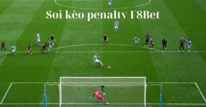 Hướng dẫn soi kèo penalty từ kinh nghiệm của cao thủ